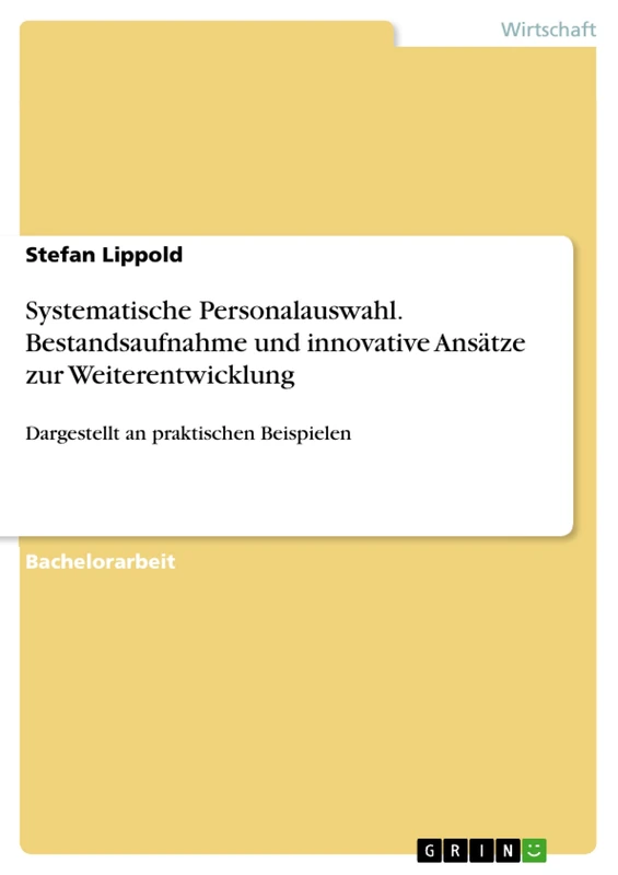 Systematische Personalauswahl. Bestandsaufnahme und innovative Ansätze zur Weiterentwicklung: Dargestellt an praktischen Beispielen