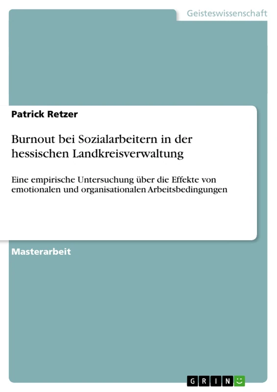 Burnout bei Sozialarbeitern in der hessischen Landkreisverwaltung: Eine empirische Untersuchung über die Effekte von emotionalen und organisationalen Arbeitsbedingungen