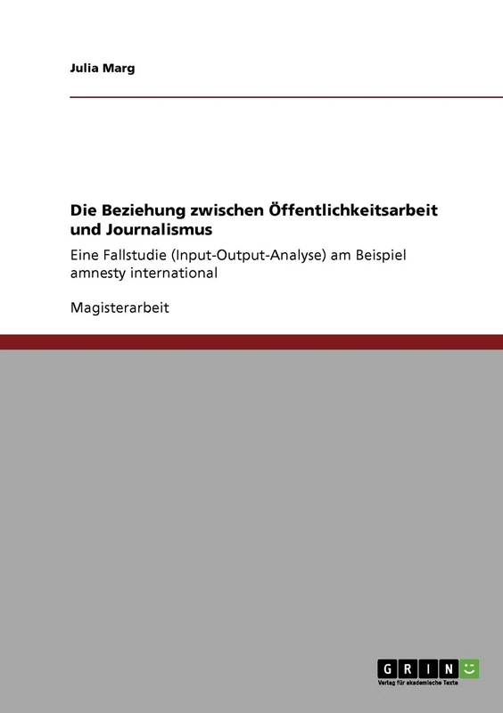 Die Beziehung zwischen Öffentlichkeitsarbeit und Journalismus: Eine Fallstudie (Input-Output-Analyse) am Beispiel amnesty international