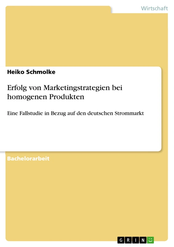 Erfolg von Marketingstrategien bei homogenen Produkten: Eine Fallstudie in Bezug auf den deutschen Strommarkt