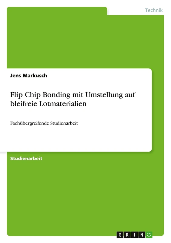 Flip Chip Bonding mit Umstellung auf bleifreie Lotmaterialien: Fachübergreifende Studienarbeit