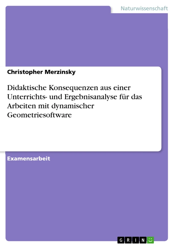 Didaktische Konsequenzen aus einer Unterrichts- und Ergebnisanalyse für das Arbeiten mit dynamischer Geometriesoftware