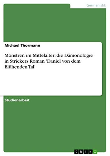 Monstren im Mittelalter: die Dämonologie in Strickers Roman 'Daniel von dem Blühenden Tal'