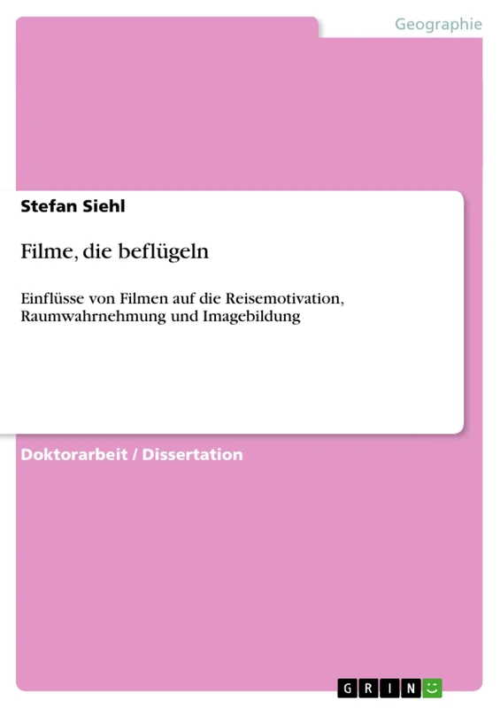 Filme, die beflügeln: Einflüsse von Filmen auf die Reisemotivation, Raumwahrnehmung und Imagebildung