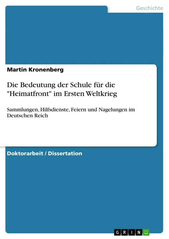 Die Bedeutung der Schule für die "Heimatfront" im Ersten Weltkrieg: Sammlungen, Hilfsdienste, Feiern und Nagelungen im Deutschen Reich