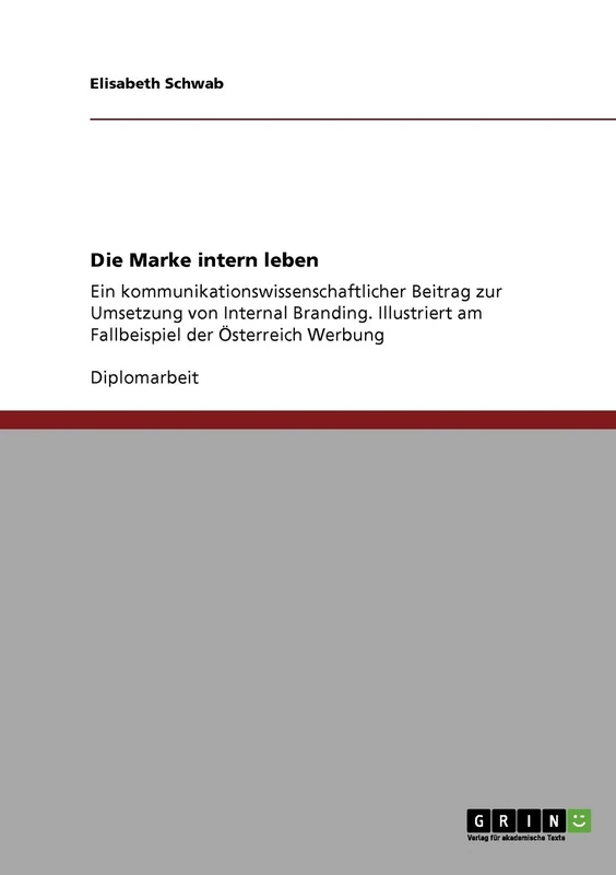 Die Marke intern leben: Ein kommunikationswissenschaftlicher Beitrag zur Umsetzung von Internal Branding. Illustriert am Fallbeispiel der Österreich Werbung - Image 1