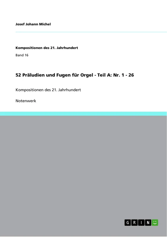 52 Präludien und Fugen für Orgel - Teil A: Nr. 1 - 26: Kompositionen des 21. Jahrhundert