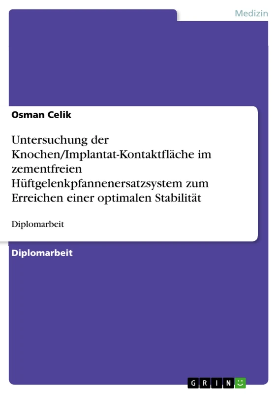 Untersuchung der Knochen/Implantat-Kontaktfläche im zementfreien Hüftgelenkpfannenersatzsystem zum Erreichen einer optimalen Stabilität: Diplomarbeit