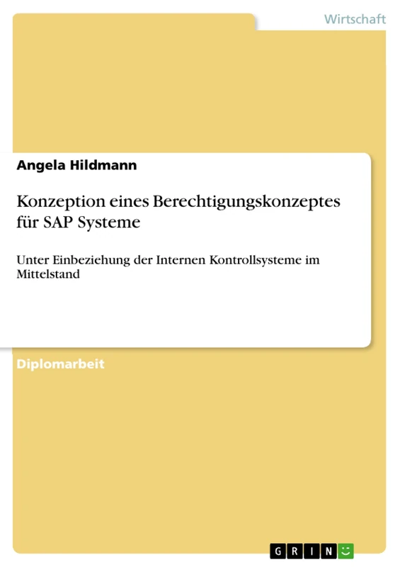 Konzeption eines Berechtigungskonzeptes für SAP Systeme: Unter Einbeziehung der Internen Kontrollsysteme im Mittelstand
