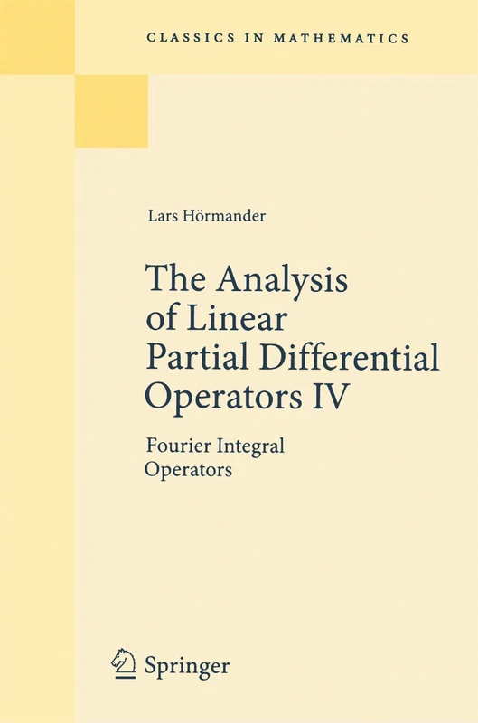 The Analysis of Linear Partial Differential Operators IV: Fourier Integral Operators (Classics in Mathematics)
