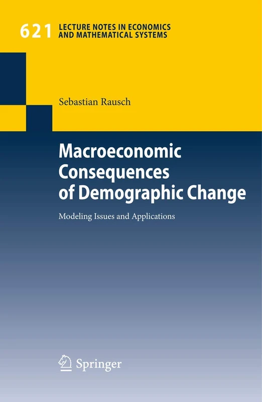 Macroeconomic Consequences of Demographic Change: Modeling Issues and Applications: 621 (Lecture Notes in Economics and Mathematical Systems, 621)