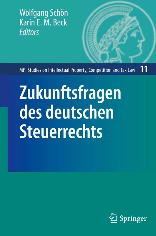 Zukunftsfragen des deutschen Steuerrechts: 11 (MPI Studies on Intellectual Property and Competition Law, 11)