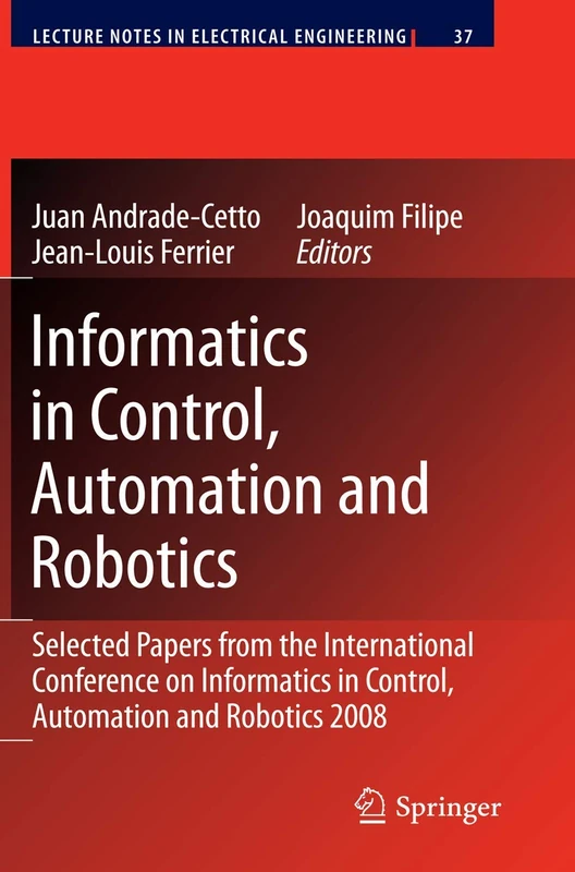 Informatics in Control, Automation and Robotics: Selected Papers from the International Conference on Informatics in Control, Automation and Robotics ... (Lecture Notes in Electrical Engineering, 37)