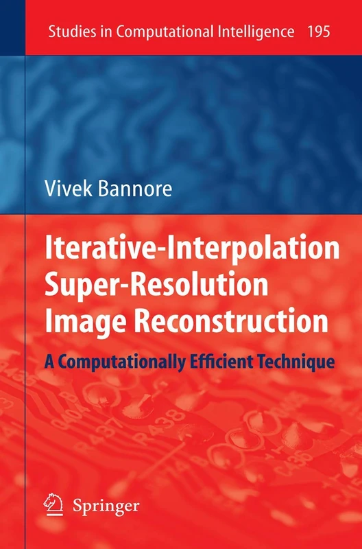 Iterative-Interpolation Super-Resolution Image Reconstruction: A Computationally Efficient Technique: 195 (Studies in Computational Intelligence, 195)