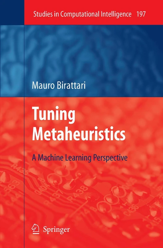 Tuning Metaheuristics: A Machine Learning Perspective: 197 (Studies in Computational Intelligence, 197)