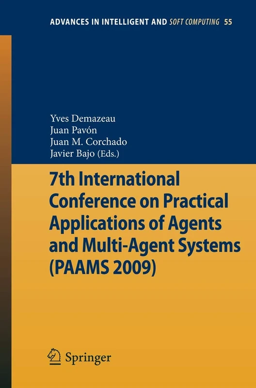 7th International Conference on Practical Applications of Agents and Multi-Agent Systems (PAAMS'09): 55 (Advances in Intelligent and Soft Computing, 55)