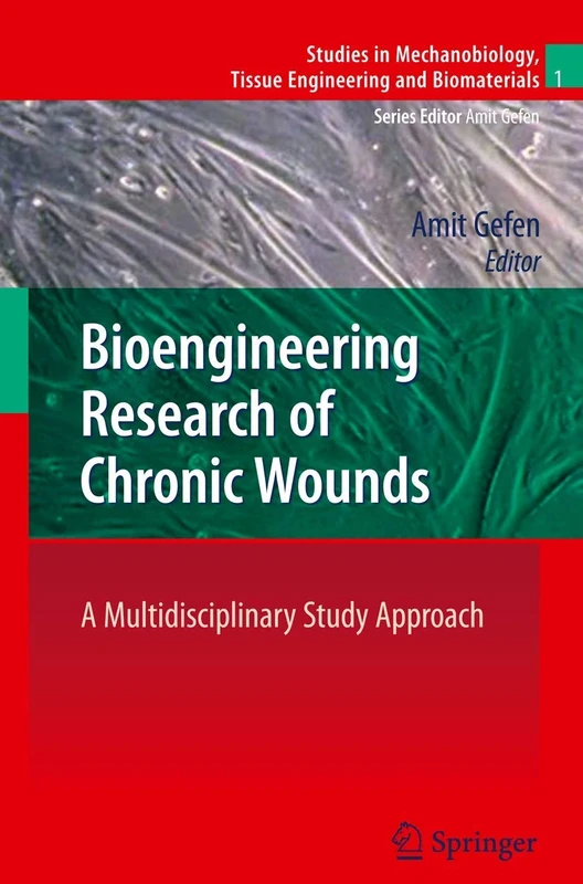 Bioengineering Research of Chronic Wounds (Studies in Mechanobiology, Tissue Engineering and Biomaterials): A Multidisciplinary Study Approach: 1 ... Tissue Engineering and Biomaterials, 1)