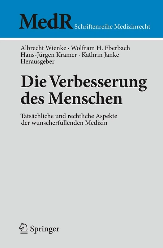 Die Verbesserung des Menschen: Tatsächliche und rechtliche Aspekte der wunscherfüllenden Medizin (MedR Schriftenreihe Medizinrecht)