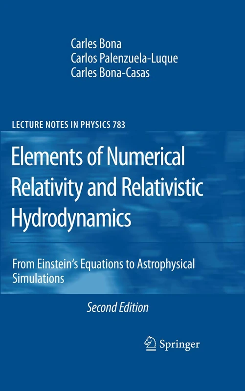 Elements of Numerical Relativity and Relativistic Hydrodynamics: From Einstein' s Equations to Astrophysical Simulations: 783 (Lecture Notes in Physics, 783)