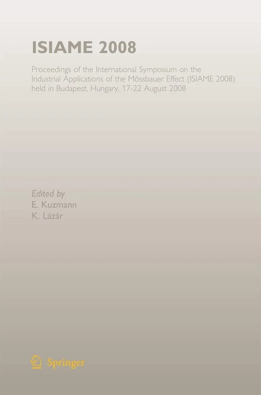 ISIAME 2008: Proceedings of the International Symposium on the Industrial Applications of the Mössbauer Effect (ISIAME 2008) held in Budapest, Hungary, 17-22 August 2008