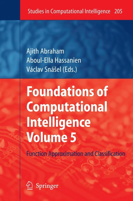 Foundations of Computational Intelligence Volume 5: Function Approximation and Classification: 205 (Studies in Computational Intelligence, 205)