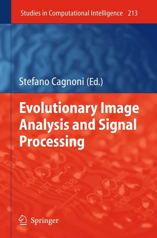 Evolutionary Image Analysis and Signal Processing: 213 (Studies in Computational Intelligence, 213)