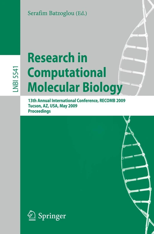 Research in Computational Molecular Biology: 13th Annual International Conference, RECOMB 2009, Tucson, Arizona, USA, May 18-21, 2009, Proceedings: 5541 (Lecture Notes in Computer Science, 5541)