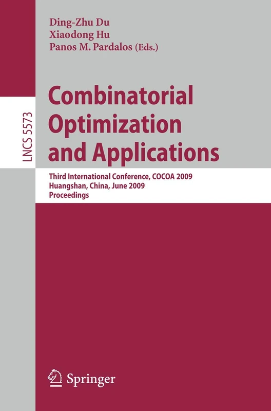 Combinatorial Optimization and Applications: Third International Conference, COCOA 2009, Huangshan, China, June 10-12, 2009, Proceedings: 5573 (Lecture Notes in Computer Science, 5573)