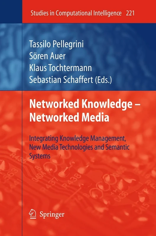 Networked Knowledge - Networked Media: Integrating Knowledge Management, New Media Technologies and Semantic Systems: 221 (Studies in Computational Intelligence, 221)