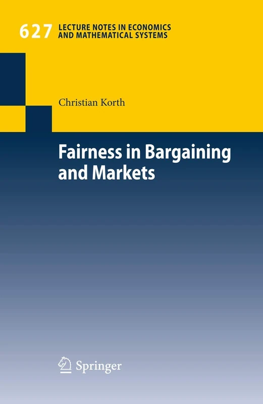 Fairness in Bargaining and Markets: 627 (Lecture Notes in Economics and Mathematical Systems, 627)