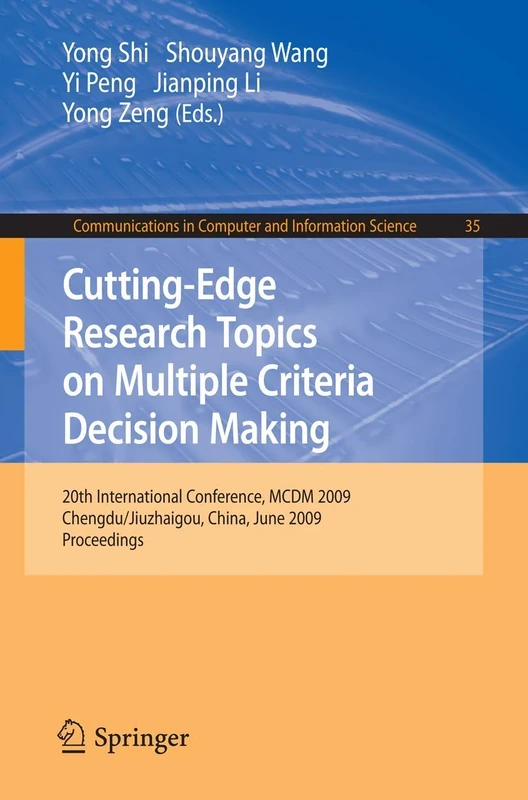 Cutting-Edge Research Topics on Multiple Criteria Decision Making: 20th International Conference, MCDM 2009, Chengdu/Jiuzhaigou, China, June 21-26, ... in Computer and Information Science, 35)