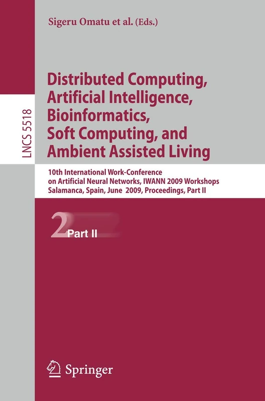 Distributed Computing, Artificial Intelligence, Bioinformatics, Soft Computing, and Ambient Assisted Living: 10th International Work-Conference on ... (Lecture Notes in Computer Science, 5518)