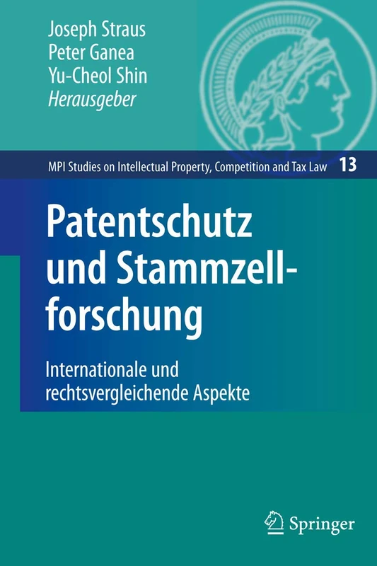 Patentschutz und Stammzellforschung: Internationale und rechtsvergleichende Aspekte: 13 (MPI Studies on Intellectual Property and Competition Law, 13)