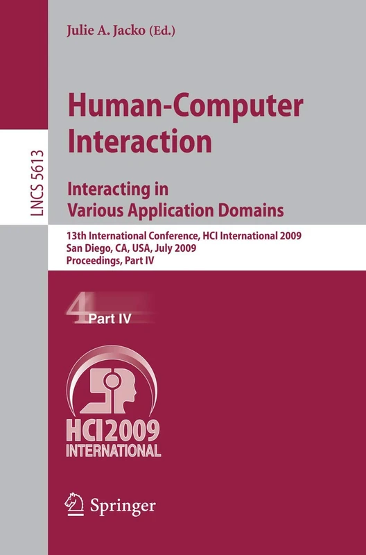 Human-Computer Interaction. Interacting in Various Application Domains: 13th International Conference, HCI International 2009, San Diego, CA, USA, ... (Lecture Notes in Computer Science, 5613)