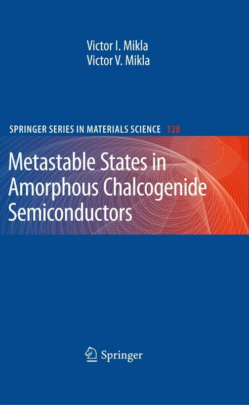 Metastable States in Amorphous Chalcogenide Semiconductors: 128 (Springer Series in Materials Science, 128)