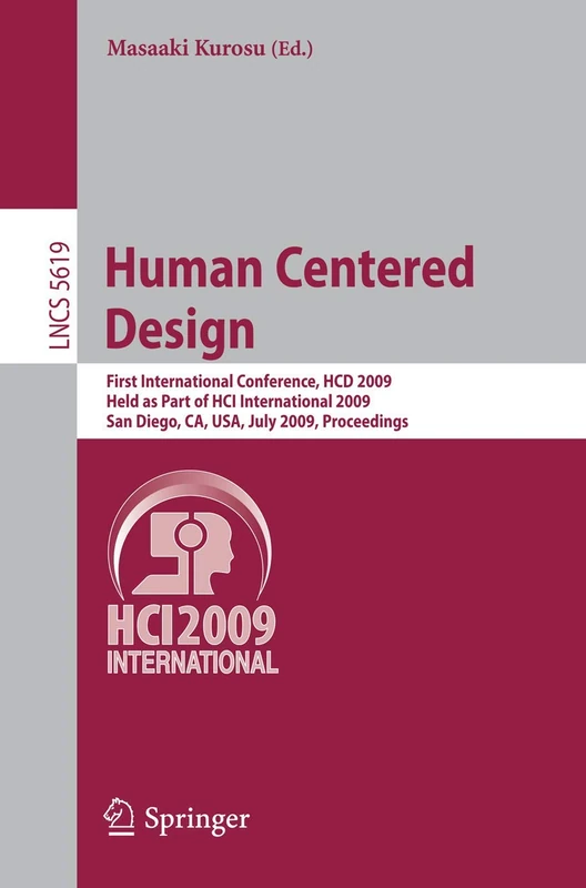Human Centered Design: First International Conference, HCD 2009, Held as Part of HCI International 2009, San Diego, CA, USA, July 19-24, 2009 ... (Lecture Notes in Computer Science, 5619)