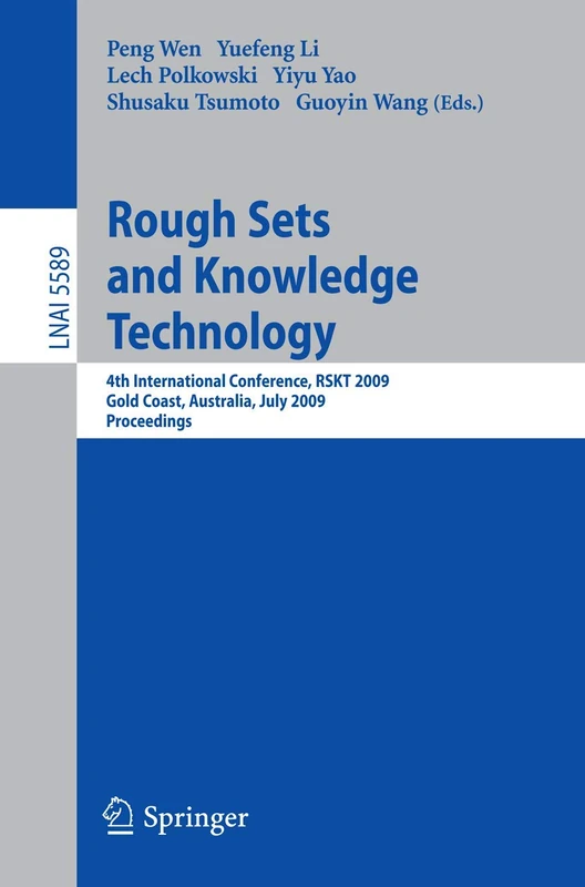 Rough Sets and Knowledge Technology: 4th International Conference, RSKT 2009, Gold Coast, Australia, July 14-16, 2009, Proceedings: 5589 (Lecture Notes in Computer Science, 5589)