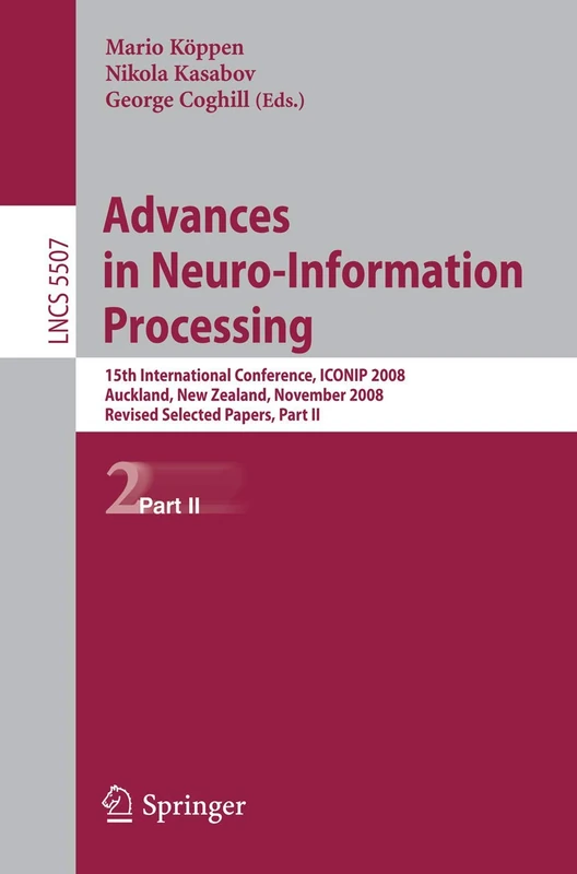 Advances in Neuro-Information Processing: 15th International Conference, ICONIP 2008, Auckland, New Zealand, November 25-28, 2008, Revised Selected ... (Lecture Notes in Computer Science, 5507)