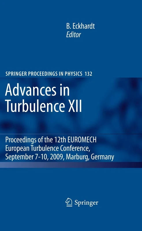 Advances in Turbulence XII: Proceedings of the 12th EUROMECH European Turbulence Conference, September 7-10, 2009, Marburg, Germany: 132 (Springer Proceedings in Physics, 132)
