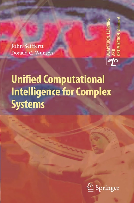 Unified Computational Intelligence for Complex Systems: 6 (Adaptation, Learning, and Optimization, 6)