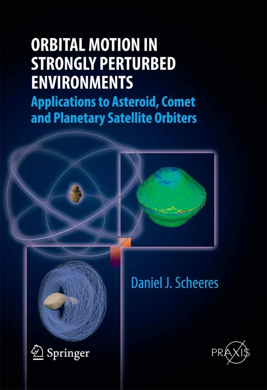 Orbital Motion in Strongly Perturbed Environments: Applications to Asteroid, Comet and Planetary Satellite Orbiters (Springer Praxis Books)