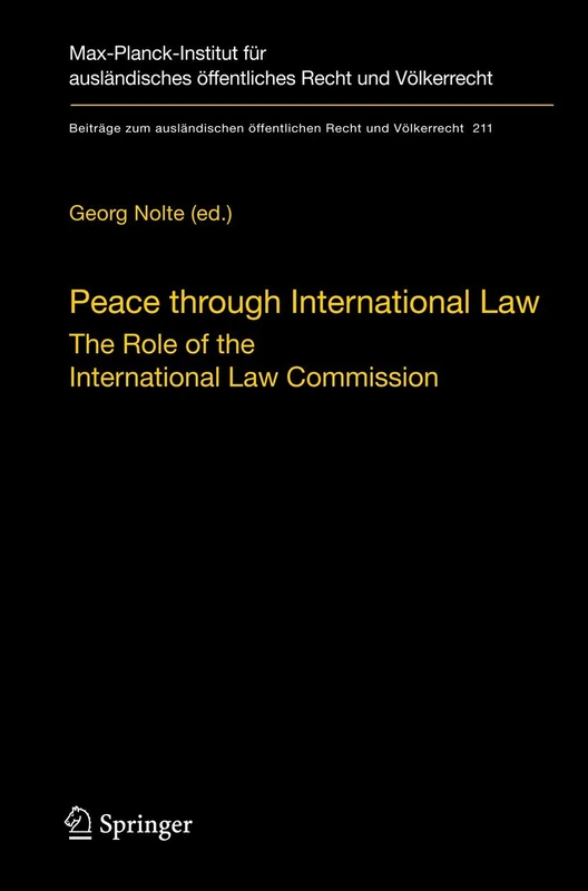 Peace through International Law: The Role of the International Law Commission. A Colloquium at the Occasion of its Sixtieth Anniversary: 211 (Beiträge ... öffentlichen Recht und Völkerrecht, 211)