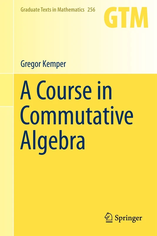 A Course in Commutative Algebra: 256 (Graduate Texts in Mathematics, 256)