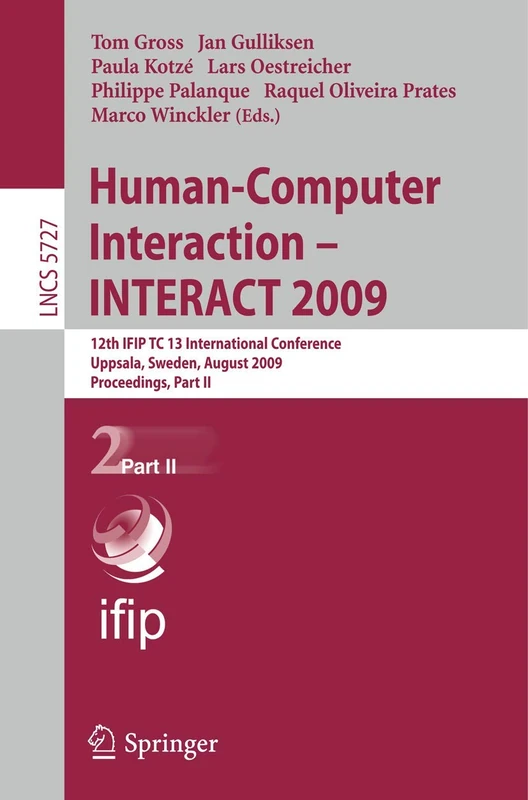 Human-Computer Interaction - INTERACT 2009: 12th IFIP TC 13 International Conference, Uppsala, Sweden, August 24-28, 2009, Proceedigns Part II: 5727 (Lecture Notes in Computer Science, 5727)