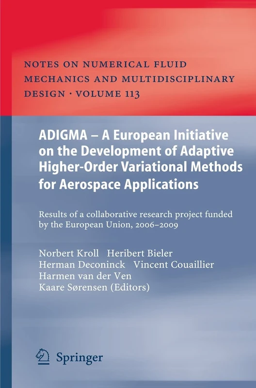 ADIGMA – A European Initiative on the Development of Adaptive Higher-Order Variational Methods for Aerospace Applications: Results of a Collaborative ... Mechanics and Multidisciplinary Design, 113)