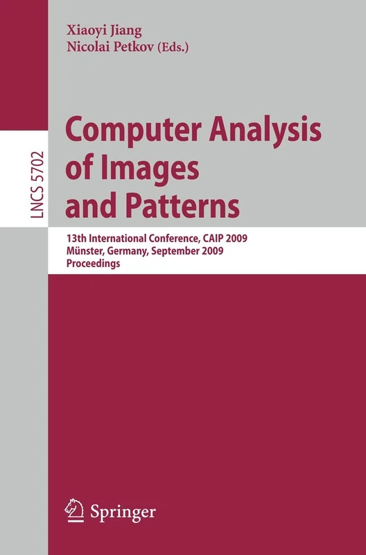 Computer Analysis of Images and Patterns: 13th International Conference, CAIP 2009, Münster, Germany, September 2-4, 2009, Proceedings: 5702 (Lecture Notes in Computer Science, 5702)