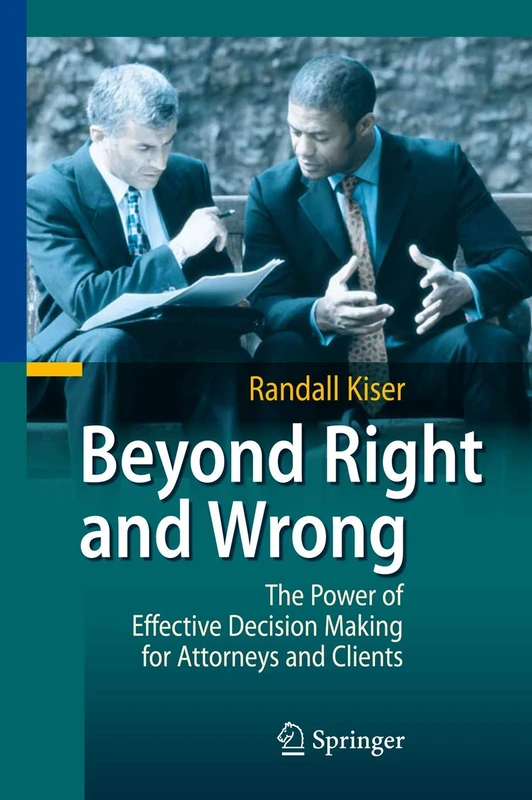 Beyond Right and Wrong: The Power of Effective Decision Making for Attorneys and Clients - Image 1