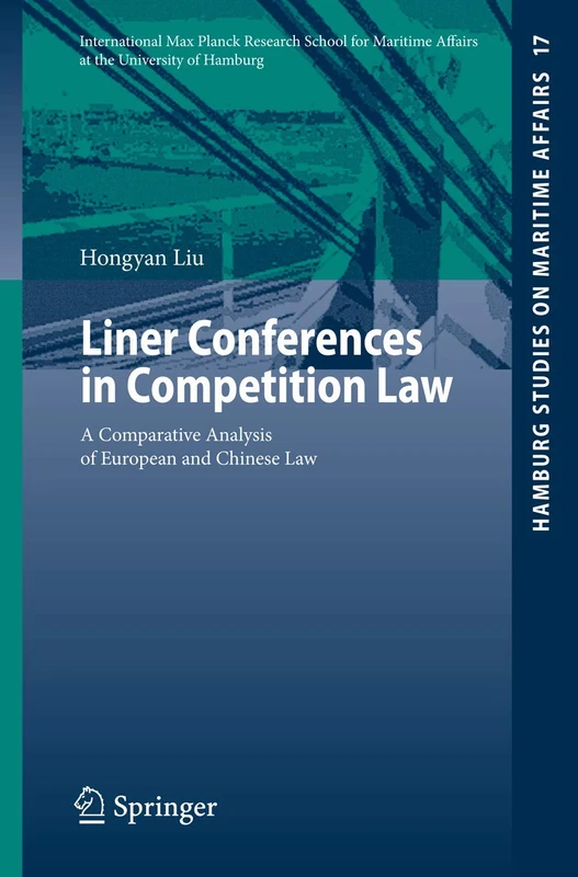 Liner Conferences in Competition Law: A Comparative Analysis of European and Chinese Law: 17 (Hamburg Studies on Maritime Affairs, 17)