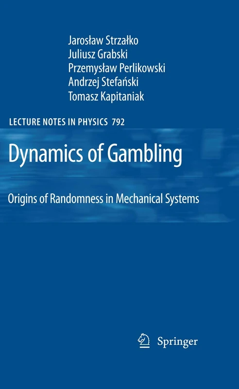 Dynamics of Gambling: Origins of Randomness in Mechanical Systems: 792 (Lecture Notes in Physics, 792)