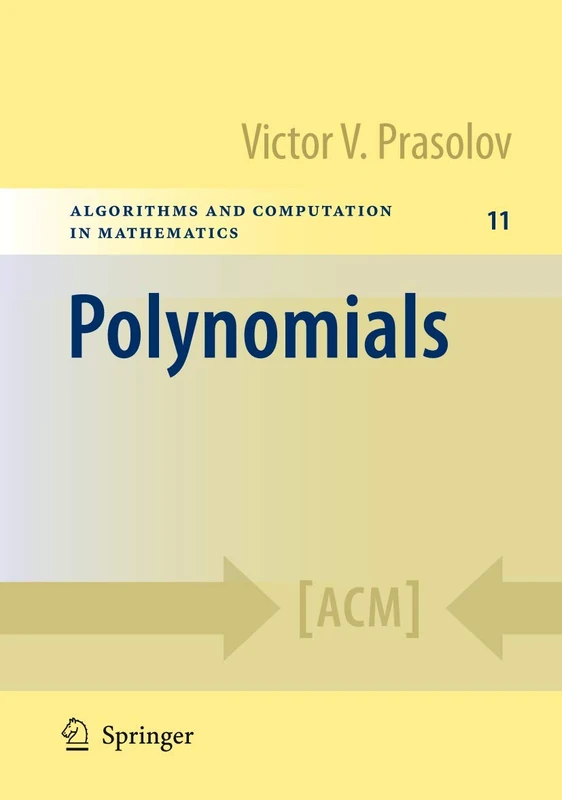Polynomials: 11 (Algorithms and Computation in Mathematics, 11)